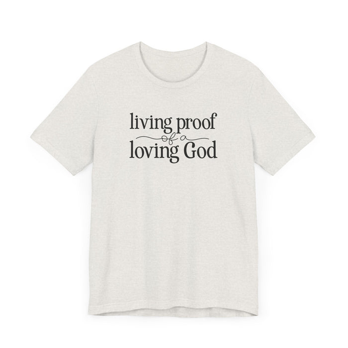 Living Proof of a Loving God - Unisex Jersey Short Sleeve Tee