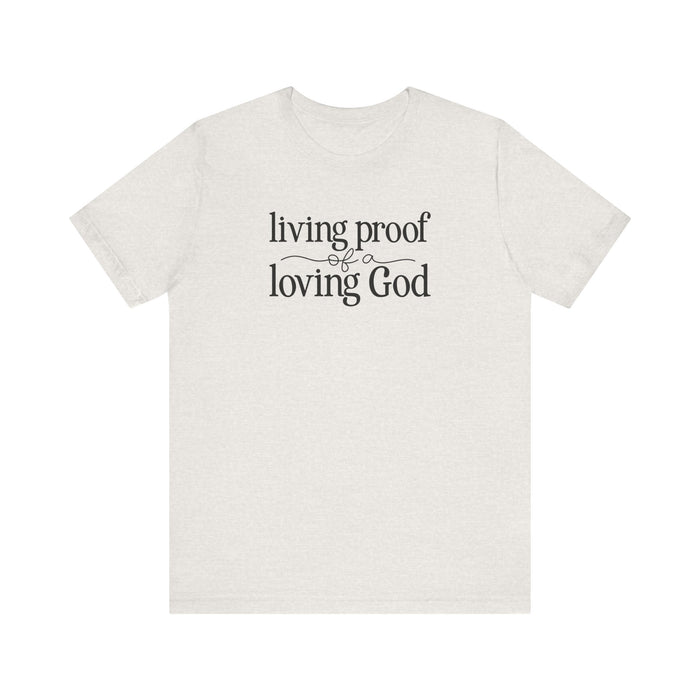 Living Proof of a Loving God - Unisex Jersey Short Sleeve Tee