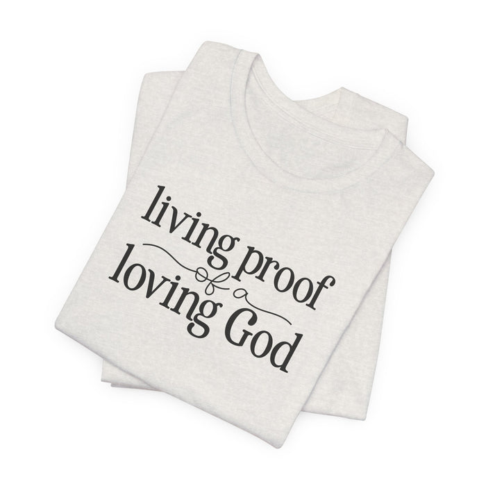 Living Proof of a Loving God - Unisex Jersey Short Sleeve Tee