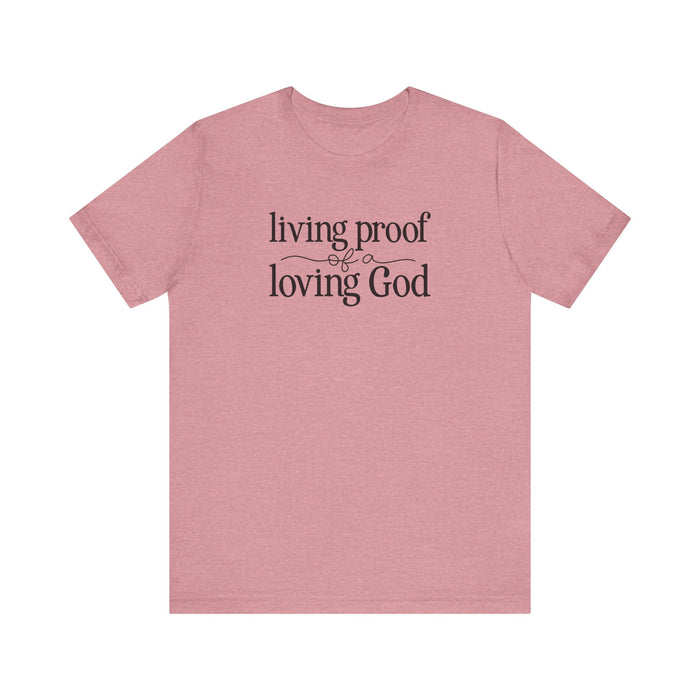 Living Proof of a Loving God - Unisex Jersey Short Sleeve Tee