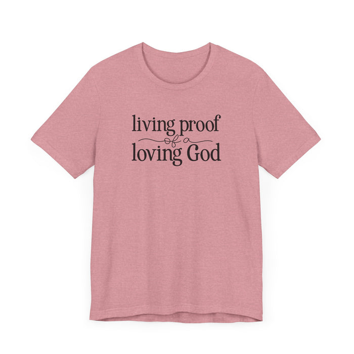 Living Proof of a Loving God - Unisex Jersey Short Sleeve Tee