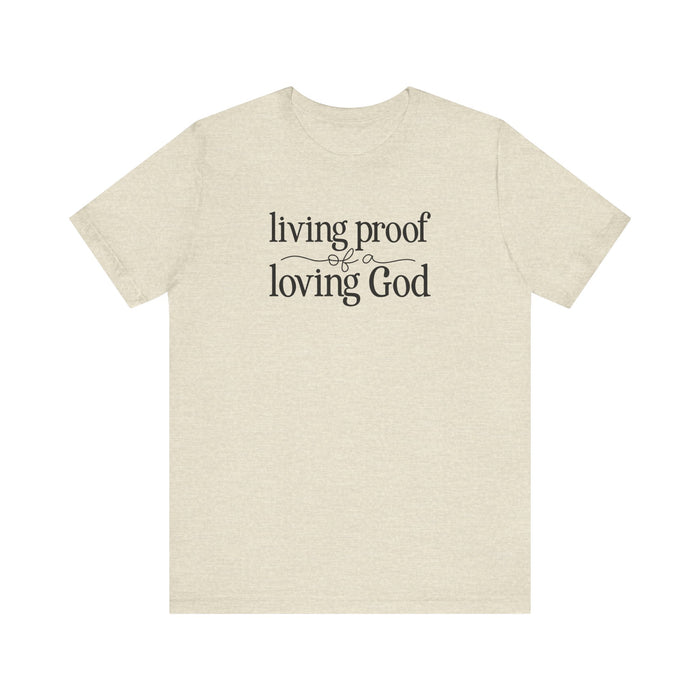 Living Proof of a Loving God - Unisex Jersey Short Sleeve Tee